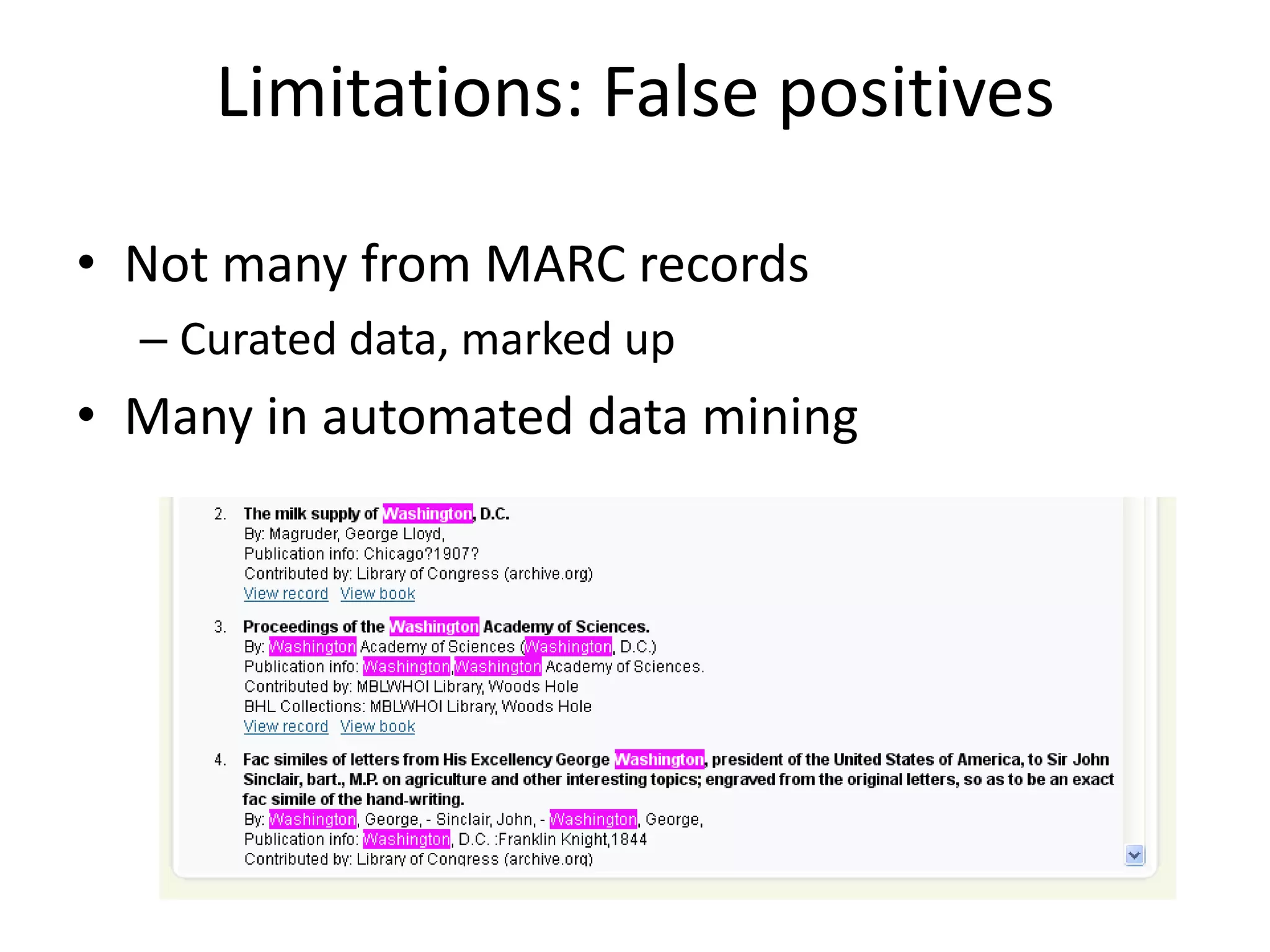 Limitations: False positives

• Not many from MARC records
  – Curated data, marked up
• Many in automated data mining
 