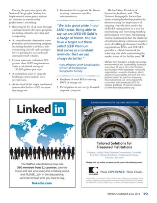 During the past nine years, the       • Formation of a corporate Go Green                     Michael Arny, President of
National Geographic Society has            steering committee and five                       Leonardo Academy, said, “The
implemented many green actions             subcommittees.                                    National Geographic Society has
to increase its sustainability                                                               taken a strong leadership position in
performance, including:                                                                      demonstrating the importance of
• Recycling 56.4% of all waste through   “We take great pride in our                         ongoing recertification under the
                                                                                             LEED-EB rating system as a tool for
  a comprehensive diversion program,     LEED status. Being able to
  including cafeteria recycling and                                                          maintaining and increasing building
                                         say we are LEED-EB Gold is                          performance over time. All building-
  composting.
                                         a badge of honor. Yet, we                           owning organizations face the challenge
• A comprehensive alternative trans-                                                         of institutionalizing continuous improve-
  portation and commuting program,       have a target out there
                                                                                             ment of building performance into their
  including flexible schedules, tele-    called LEED Platinum                                organizations’ DNA, and LEED-EB
  commuting, bicycle racks and pre-      that serves as a constant                           provides a robust framework for
  ferred parking for carpools and                                                            achieving this while maintaining the
  alternative-fuel vehicles.             reminder that we can
                                                                                             market value of the facility asset.”
• Fixture water-use reduction 30%
                                         always do better.”
                                                                                             Michael Arny has been a leader on energy,
  greater than LEED requirements                                                             environmental and sustainability issues for
                                         —Hans Wegner, Chief Sustainability
  (with a calculated savings of                                                              more than 30 years. He is the President
                                          Officer at the National
  1,133,057 gallons per year).                                                               and founder of the charitable, non-profit
                                          Geographic Society                                 organization Leonardo Academy, which
• A multi-phase plan to upgrade                                                              advances sustainability and puts the com-
  building control systems over                                                              petitive market to work on improving
  several years.                         • Purchase of wind RECs covering                    the environment. Mr. Arny chaired the
                                           100% of energy use.                               committee that developed LEED for
• An overhaul of the major mechanical                                                        Existing Buildings. He can be reached
  systems that led to a 20% decrease     • Participation in an energy demand-                at www.leonardoacademy.org
  in energy use.                           response program.



                                                                        BUSINESS INSURANCE FOR CULTURAL INSTITUTIONS




                                                                                 Tailored Solutions for
                                                                                 Treasured Institutions
                                                                   Property | Liability | Auto | Workers Compensation | Umbrella
                                                                      Fine Arts | Directors & Ofﬁcers | Employment Practices
                                                                                          Fiduciary | and more

                                                                 Please visit us online at www.chubb.com/culturalinstitutions.
         The IAMFA LinkedIn Group now has
      360 members from 31 countries. Join the
    Group and see what everyone is talking about,                                     Think EXPERIENCE. Think Chubb.
        and PLEASE...join in the discussions;
        we'd like to hear what you have to say.                  Chubb refers to the insurers of the Chubb Group of Insurance Companies. Actual
                                                                 coverage is subject to the language of the policies as issued. Chubb, Box 1615, Warren,
                                                                 NJ 07061-1615. © 2012 Chubb & Son, a division of Federal Insurance Company.
                    linkedin.com


                                                                                                 PAPYRUS SUMMER–FALL 2012                              19
 