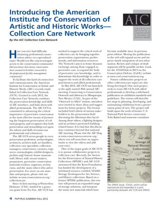 Introducing the American
Institute for Conservation of
Artistic and Historic Works—
Collection Care Network
By the AIC Collection Care Network




H
         ave you ever had difficulty         worked to support the critical work of          become available since its previous
         obtaining professional conser-      collection care by bringing together            print edition. Moving the publication
         vation advice on a specialized      preservation organizations, profes-             to the web will expand access and im-
topic? Would you like easy-to-navigate       sionals, and information resources.             prove timely integration of new infor-
access to the conservation community?        The Network’s aim is to foster dynamic          mation. Review and critique of draft
Did you know that many conservators          exchange among those engaged in                 segments will be possible on-line. Look
have wanted to be better connected to        preventive care, to expand the body             for the STASH link in 2013 on the
the professional facility management         of preventive care knowledge, and to            Conservation OnLine (CoOL) website
community?                                   disseminate this knowledge in order to          at www.cool.conservation-us.org.
    To facilitate this kind of connection    support the work of all collection care            Future collaborative projects on
and communication, the American              practitioners and allied professionals.         other collection-care topics are also
Institute for Conservation of Artistic and       In May 2012, AIC CCN was launched           being developed. One such project
Historic Works (AIC) recently estab-         at the aptly named 40th annual AIC              seeks to team AIC CCN with allied
lished its Collection Care Network           meeting, Connecting to Conservation:            professionals to develop a wiki-based
(CCN). Created in early 2012, the            Outreach and Advocacy in Albuquerque,           publication on exhibition standards and
Collection Care Network combines             New Mexico (USA). As part of the                guidelines. The entries will describe
the preservation knowledge and skills        “Outreach to Allies” session, attendees         key steps in planning, developing, and
of AIC members, and links them with          were invited to share ideas and sugges-         maintaining exhibitions from a preser-
allied professionals. The AIC CCN is         tions for future projects. The format           vation point of view. The project will
committed to advancing the critical          included brief videos of various stake-         build upon the work of former U.S.
importance of preventive conservation        holders in the preservation field               National Park Service conservator
as the most effective means of promot-       discussing the dilemmas they faced.             Toby Rafael and museum consultant
ing the long-term preservation of cul-       Among these videos, a lighting designer
tural property, and recognizes that both     and an architect presented building-
preservation and stewardship rest upon       related issues. It is vital that this discus-
the talents and skills of numerous           sion continues beyond that national
professionals and volunteers.                AIC meeting. Please visit the AIC blog
    The AIC CCN serves people in every       at www.conservators-converse.org/
preservation profession: archaeologists,     where you will soon have an oppor-
architects, archives staff, art handlers,    tunity to view the videos and add
collection care specialists, collection      your voice.
managers, conservators, curators, engi-          One of the major goals of AIC CCN
neers, entomologists, exhibit designers,     is to pursue collaborative projects in
facilities staff, historic house museum      collection care. Recently, the Society
staff, library staff, mount makers,          for the Preservation of Natural History
preparators, preventive conservation         Collections (SPNHC) and AIC CCN
materials vendors, registrars, techni-       announced that the Kress Foundation
cians, and the many others who aid in        has funded the development of a
preservation. For more on our man-           web-based resource entitled, STASH:
date and purpose, please visit our           Storage Techniques for Art, Science,
website at www.conservation-us.org/          and History collections. Based on a
collectioncare.                              former SPNHC publication, this ven-
    Since its first meeting at Winterthur,   ture will present an expanded range             The SPNHC book, STASH, which will be
Delaware (USA), funded by a gener-           of storage solutions, and integrate             reproduced and expanded in a joint
ous grant from Tru Vue, AIC CCN has          the many new materials which have               partnership between AIC CCN and SPNHC.


4    PAPYRUS SUMMER–FALL 2012
 