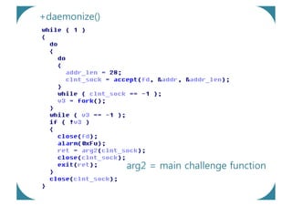 +daemonize()




               arg2 = main challenge function
 
