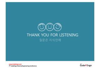 THANK YOU FOR LISTENING
                                             질문은 지식인에




www.CodeEngn.com
7th CodeEngn ReverseEngineering Conference
 