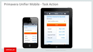 Copyright © 2014 Oracle and/or its affiliates. All rights reserved. |
Primavera Unifier Mobile - Task Action
 