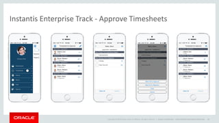 Copyright © 2014 Oracle and/or its affiliates. All rights reserved. |
Instantis Enterprise Track - Approve Timesheets
Oracle Confidential – Internal/Restricted/Highly Restricted 46
 
