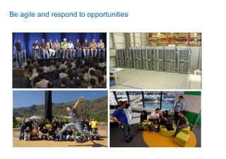 Be agile and respond to opportunities
 