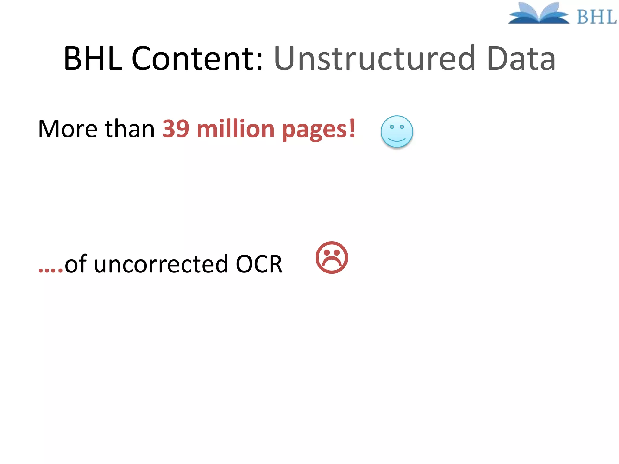 BHL Content: Unstructured Data
More than 39 million pages!



….of uncorrected OCR   
 