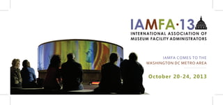 IAMFA∙13

        IAMFA COMES TO THE
  WASHINGTON DC METRO AREA


  October 20-24, 2013
 