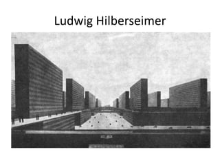 Ludwig Hilberseimer
 