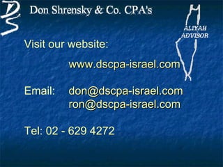 Visit our website:
         www.dscpa-israel.com

Email:   don@dscpa-israel.com
         ron@dscpa-israel.com

Tel: 02 - 629 4272
 