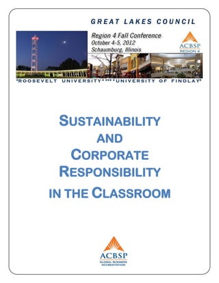 GREAT LAKES COUNCIL




*R O O S E V E L T   U N I V E R S I T Y * *** * U N I V E R S I T Y O F   F I N D L A Y*




                     SUSTAINABILITY
                         AND
                      CORPORATE
                     RESPONSIBILITY
              IN THE CLASSROOM
 