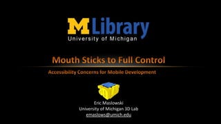 Eric Maslowski
University of Michigan 3D Lab
   emaslows@umich.edu
 