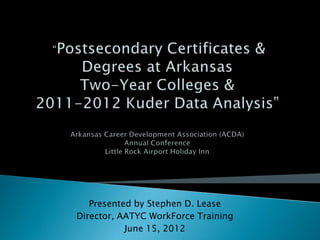 Presented by Stephen D. Lease
Director, AATYC WorkForce Training
           June 15, 2012
 