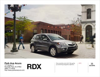 RDX
Park Ave Acura                      The versatility of an SUV. The agility
                                    of something altogether different.
                                                                             2012
171 Route 17
Rochelle Park, NJ 07662
(888) 711-6535
http://www.parkaveacura.com
 