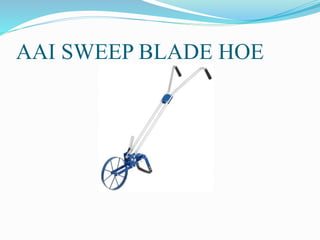 AAI SWEEP BLADE HOE
 