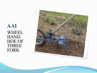 AAI
WHEEL
HAND
HOE OF
THREE
FORK
 