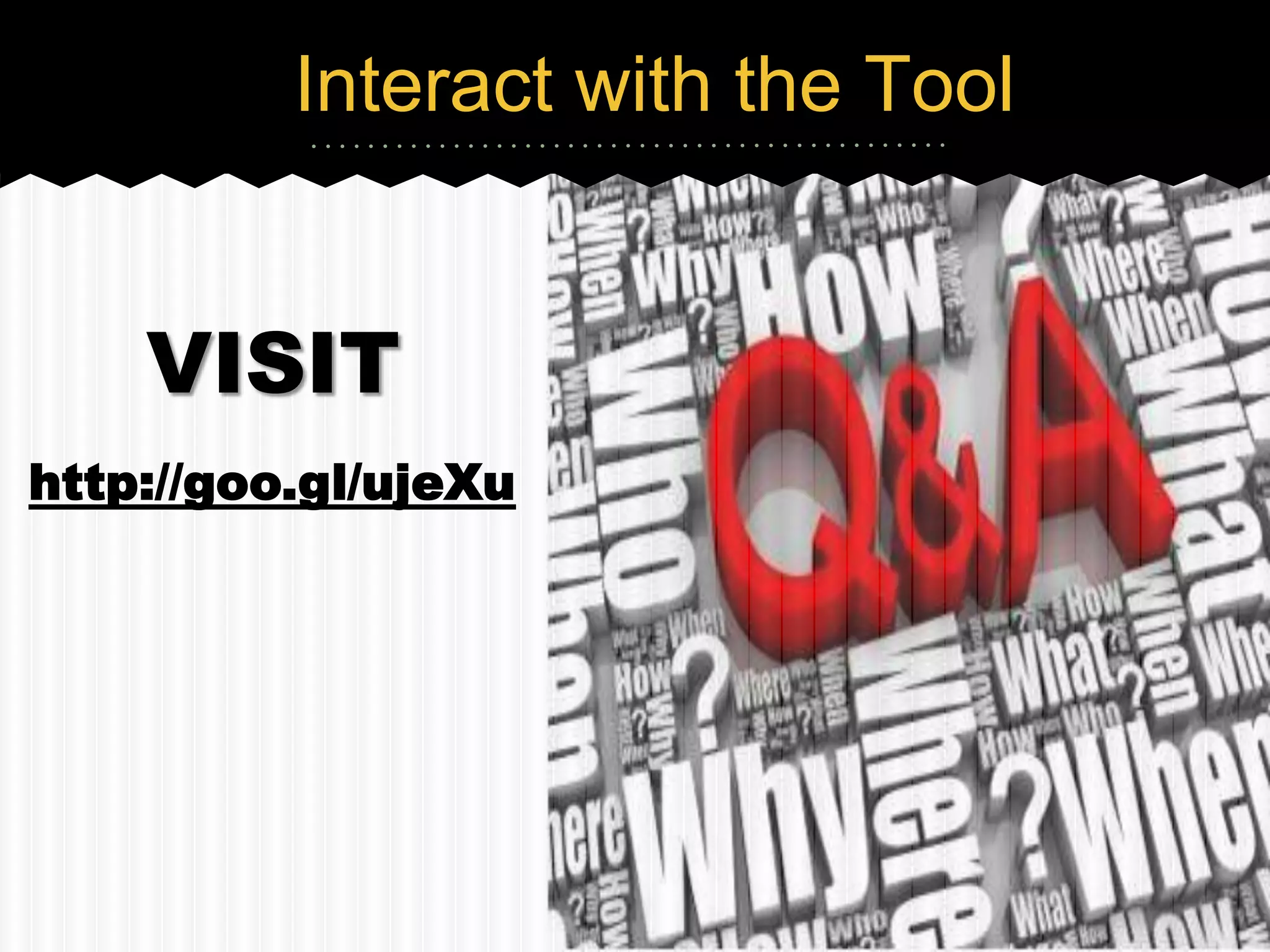 Interact with the Tool


    VISIT
http://goo.gl/ujeXu
 