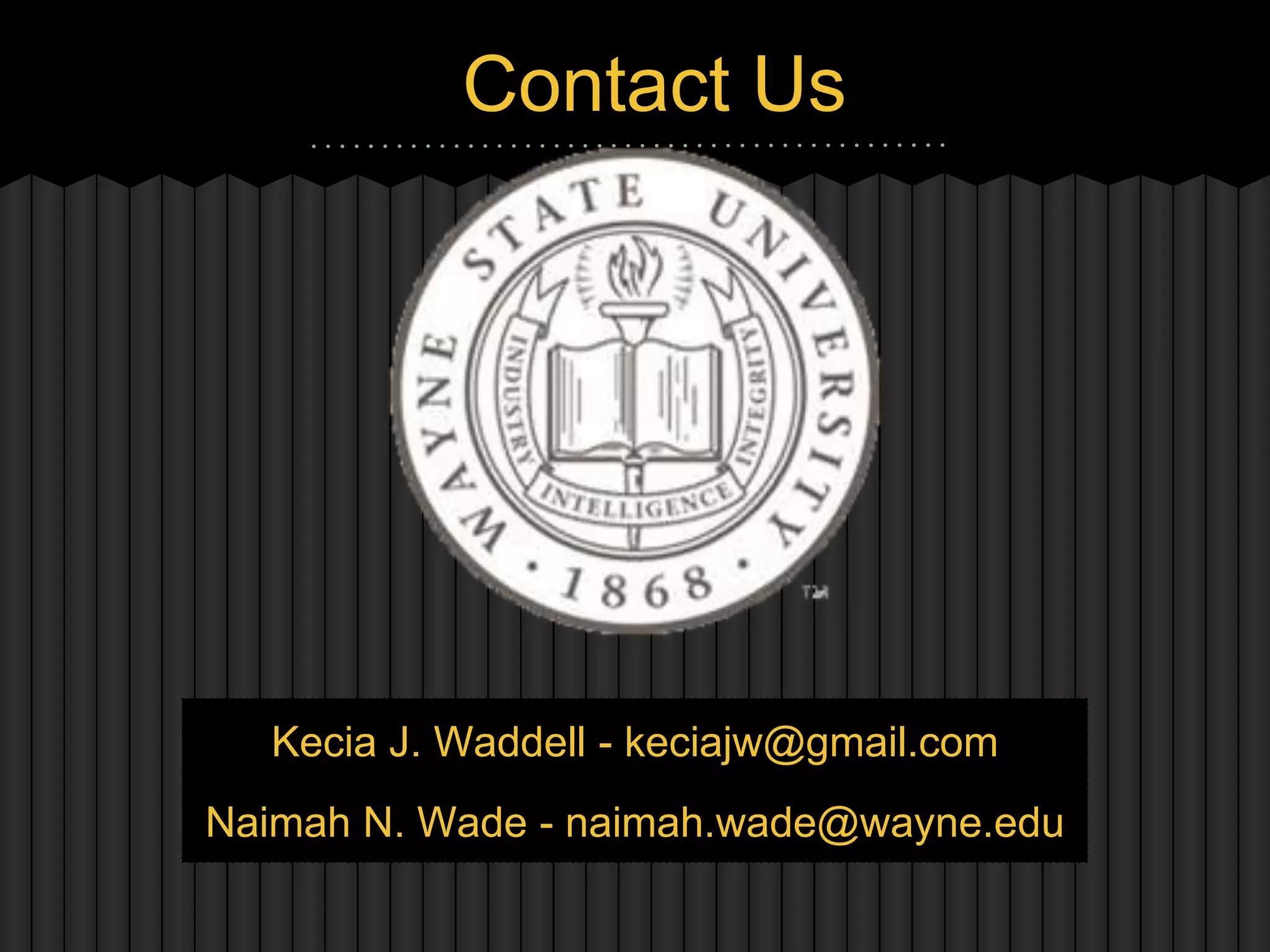 Contact Us




  Kecia J. Waddell - keciajw@gmail.com
Naimah N. Wade - naimah.wade@wayne.edu
 
