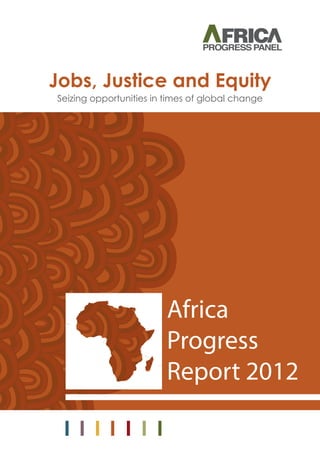 Jobs, Justice and Equity
Africa
Progress
Report 2012
Seizing opportunities in times of global change
 