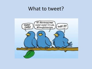 What to tweet?
 