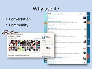Why use it?
• Conversation
• Community
 
