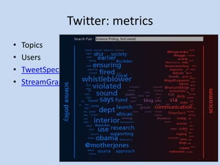 Twitter: metrics
•   Topics
•   Users
•   TweetSpectrum
•   StreamGraph
 