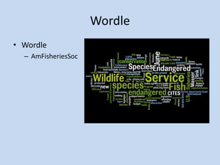 Wordle
• Wordle
  – AmFisheriesSoc
 