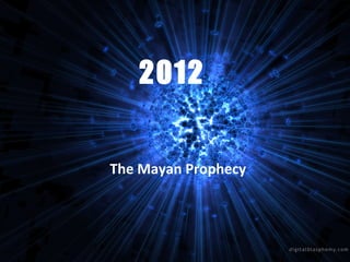 2012 The Mayan Prophecy 