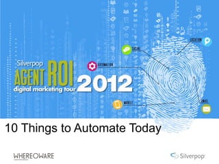 10 Things to Automate Today
 