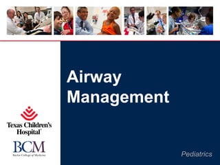 Airway
Management


             Pediatrics
 