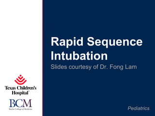 Rapid Sequence
Intubation
Slides courtesy of Dr. Fong Lam




                           Pediatrics
 