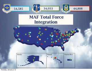 54,585         34,933      44,808


                            MAF Total Force
                             Integration




Thursday, January 3, 13
 