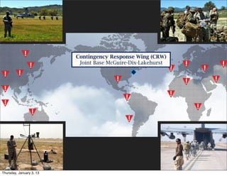 Contingency Response Wing (CRW)
                           Joint Base McGuire-Dix-Lakehurst




Thursday, January 3, 13
 
