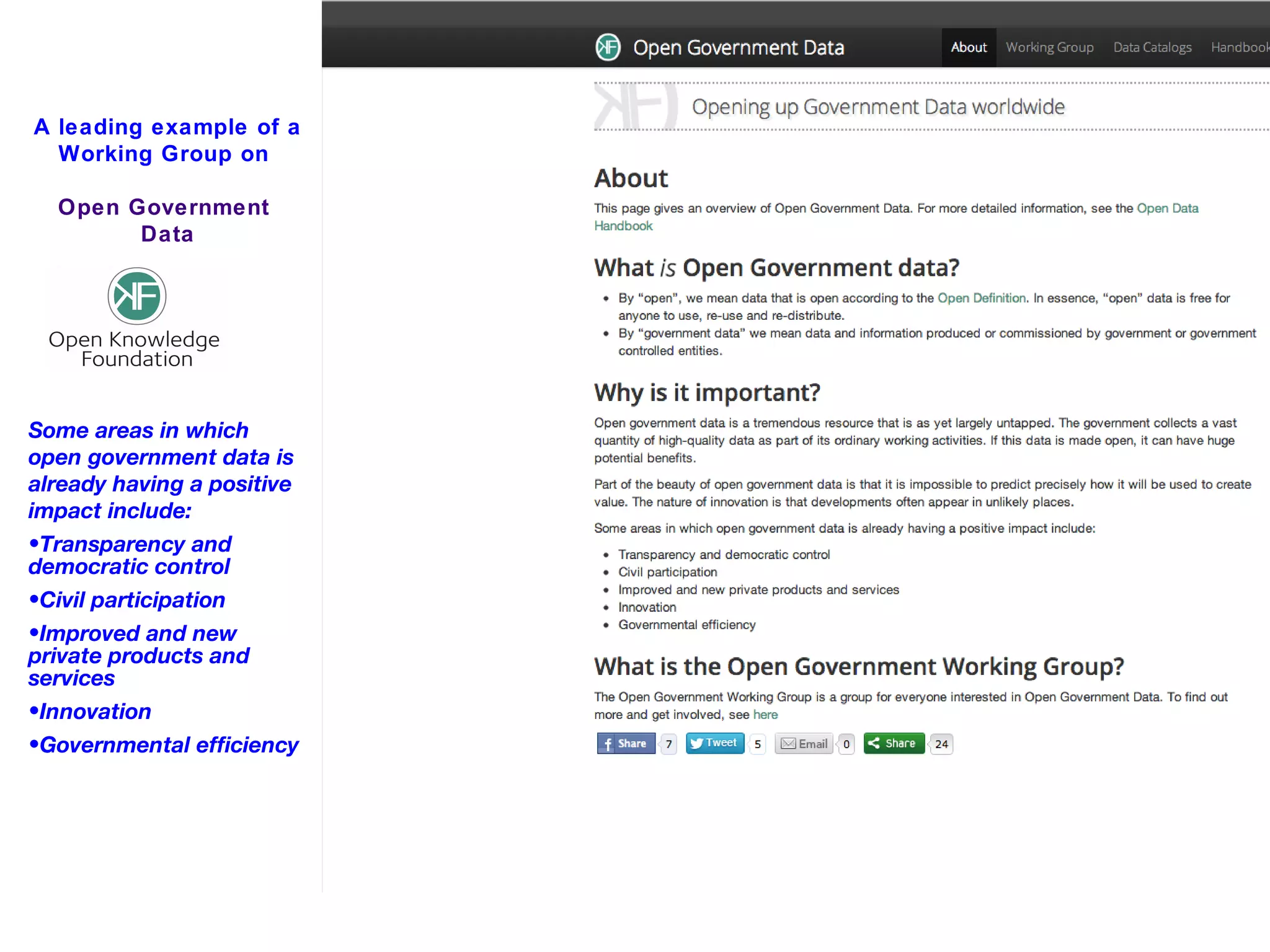 A leading example of a
  Working Group on

  Open Government
        Data




Some areas in which
open government data is
already having a positive
impact include:
•Transparency and
democratic control
•Civil participation
•Improved and new
private products and
services
•Innovation
•Governmental efficiency
 
