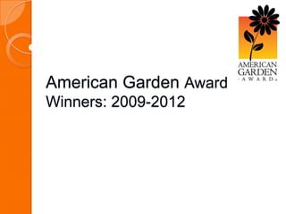 American Garden Award
Winners: 2009-2012
 