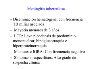 Diagnóstico

– Historia de contacto u otros factores
  epidemiológicos
– Síntomas clínicos
  • Alto índice de sospecha
– Positividad de pruebas inmunológicas:
  Mantoux/IGRAs
– Alteraciones radiológicas
– Detección microbiológica
 