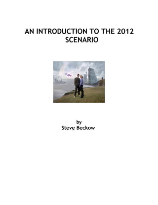 AN INTRODUCTION TO THE 2012
          SCENARIO




              by
         Steve Beckow
 