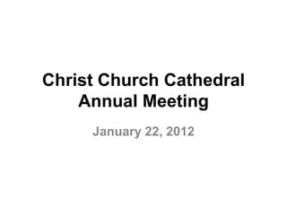 Christ Church Cathedral
    Annual Meeting
     January 22, 2012
 