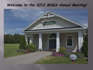 Welcome to the 2012 MSGA Annual Meeting!
 