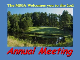 The MSGA Welcomes you to the 2012




Annual Meeting
 