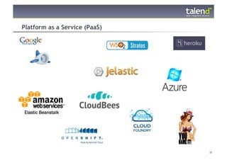 Platform as a Service (PaaS)




  Elastic Beanstalk




© Talend 2011                  37
 
