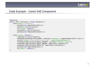 Code Example – Camel GAE Component




© Talend 2011                        42
 