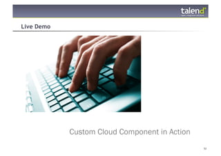 Live Demo




                Custom Cloud Component in Action
© Talend 2011                                      53
 