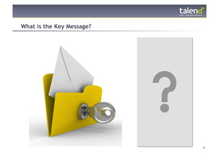 What is the Key Message?




© Talend 2011              8
 