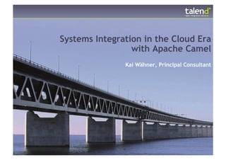 Systems Integration in the Cloud Era
                 with Apache Camel
               Kai Wähner, Principal Consultant
 