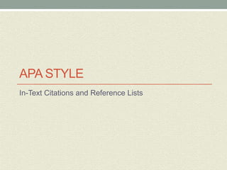 APA STYLE
In-Text Citations and Reference Lists
 