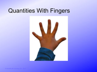 Quantities With Fingers




© Activities for Learning, Inc., 2012
 