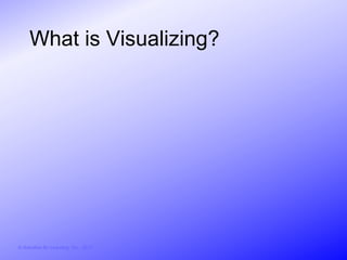 What is Visualizing?




© Activities for Learning, Inc., 2012
 