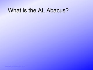 What is the AL Abacus?




© Activities for Learning, Inc., 2012
 