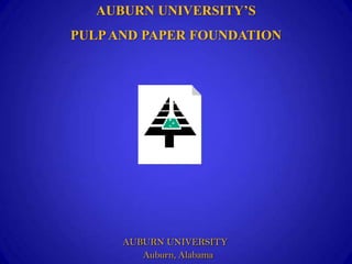 AUBURN UNIVERSITY
Auburn, Alabama
AUBURN UNIVERSITY’S
PULPAND PAPER FOUNDATION
 