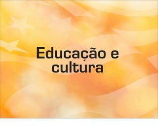 Educação e
  cultura
 
