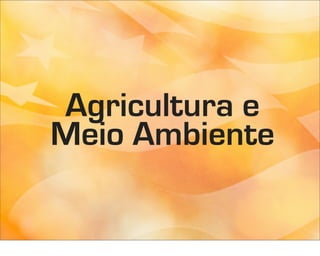 Agricultura e
Meio Ambiente
 